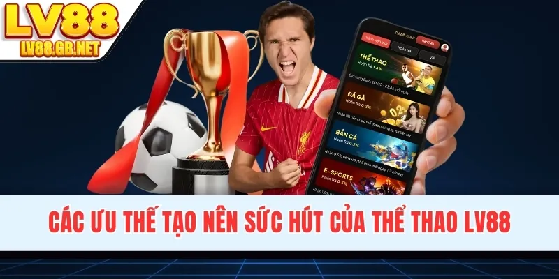 Các ưu thế tạo nên sức hút của thể thao LV88