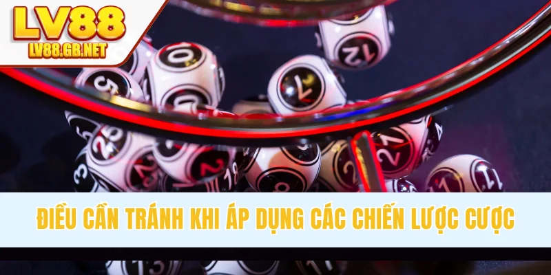 Điều cần tránh khi áp dụng các chiến lược cược