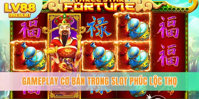 Gameplay cơ bản trong slot Phúc Lộc Thọ