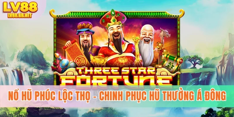 Nổ Hũ Phúc Lộc Thọ - Chinh Phục Hũ Thưởng Á Đông 2026