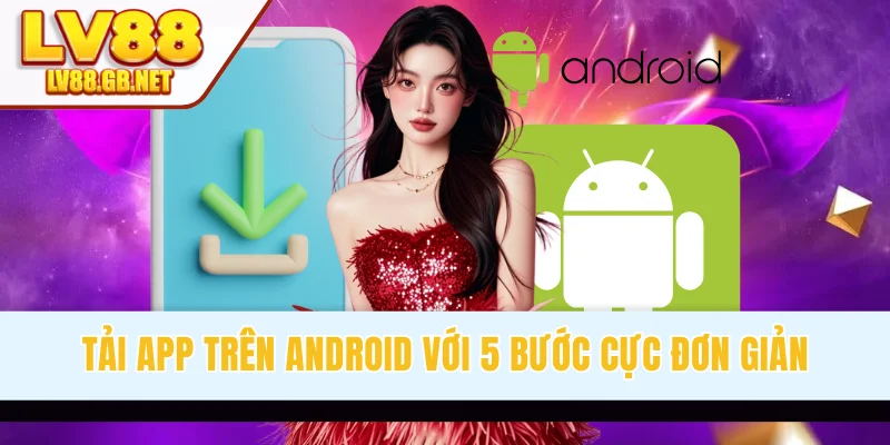 Tải app trên Android với 5 bước cực đơn giản