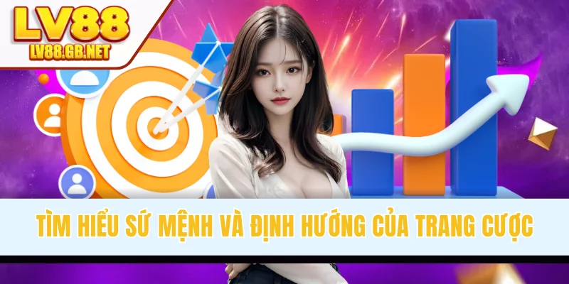 Tìm hiểu sứ mệnh và định hướng của trang cược